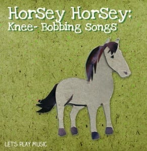 Horsey horsey: knee bobbing songs: Let's Play Music