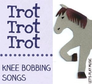 Let's Play Music: Trot Trot Trot : Knee Bobbing Songs