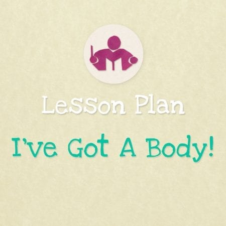 I've Got A Body Lesson & Activity Plan