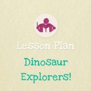 Dinosaur Explorers! Lesson Plan
