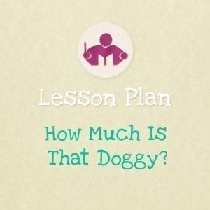 How Much is that doggy? Lesson Plan