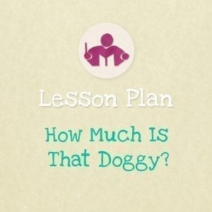 How Much is that doggy? Lesson Plan